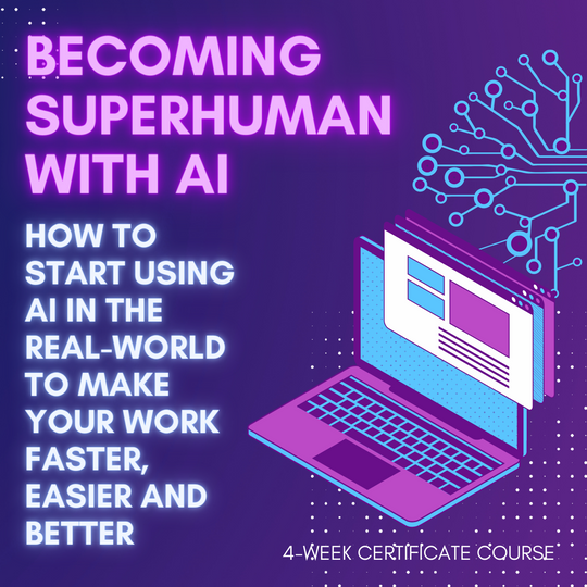 Becoming Superhuman With AI: How To Start Using AI In The Real-World To Make Your Work Faster, Easier And Better [APRIL 1ST]