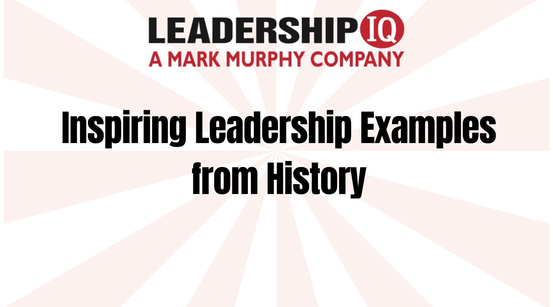 Powerful Leader Examples Inspiring Leadership Examples from History