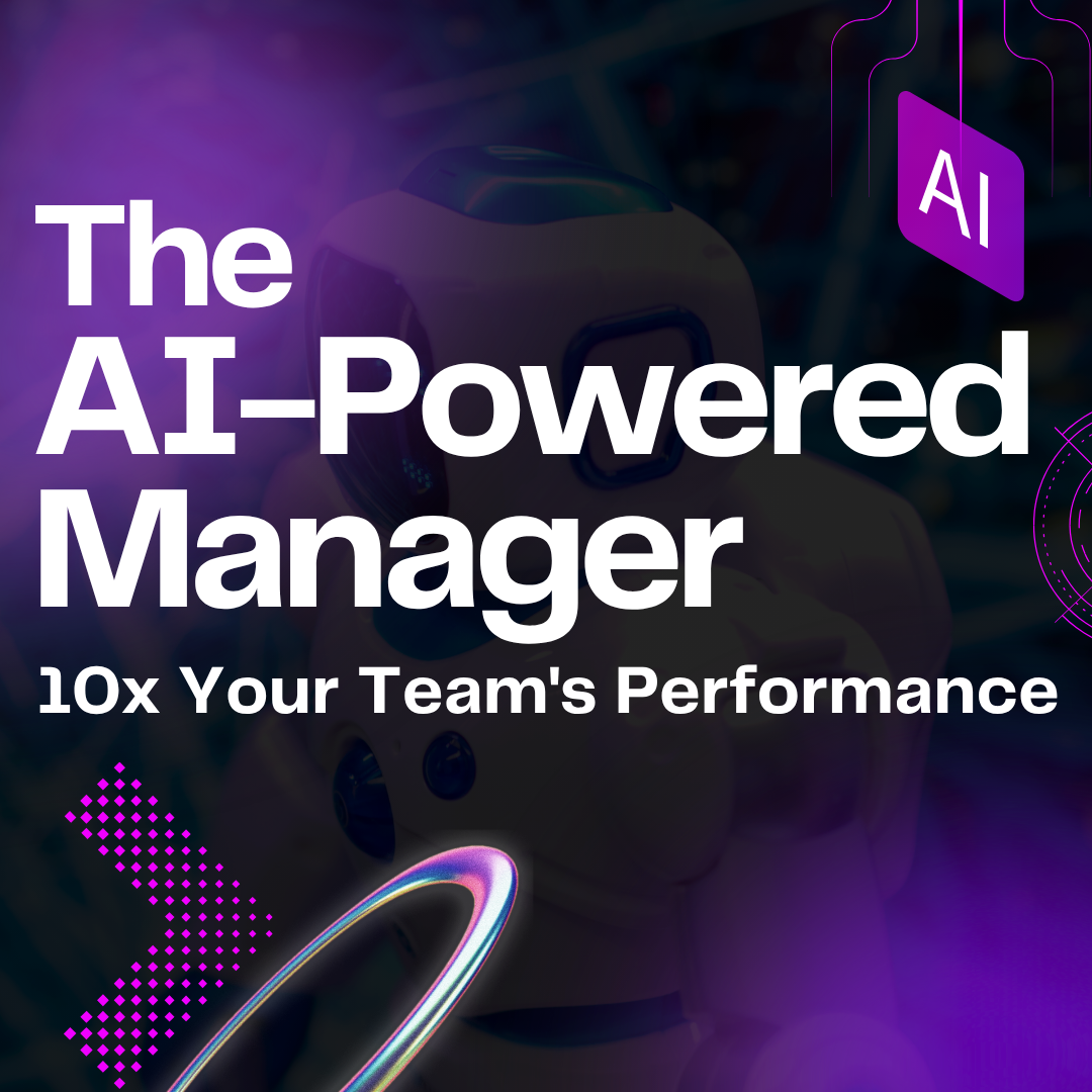 The AI-Powered Manager: 10x Your Team's Performance [Starts July 14th]