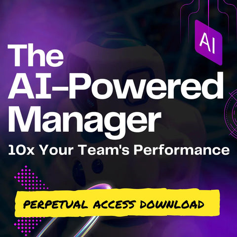 The AI-Powered Manager: 10x Your Team's Performance [Perpetual Access Download: 4 Hour Program]