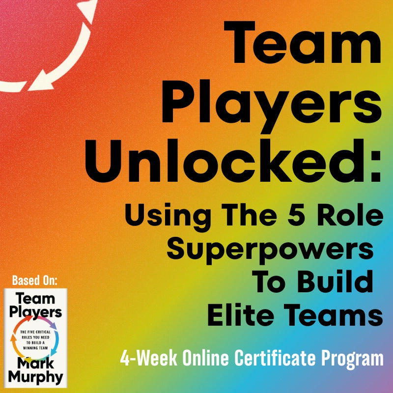 Team Players Unlocked: Using The 5 Role Superpowers To Build  Elite Teams 4-Week Online Certificate Program [AUGUST 31ST]