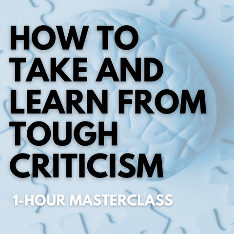 How to Take, and Learn From, Tough Criticism [Perpetual Access Download]