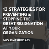 13 Strategies For Preventing & Stopping The Great Resignation At Your Organization [Perpetual Access Download] - Leadership IQ
