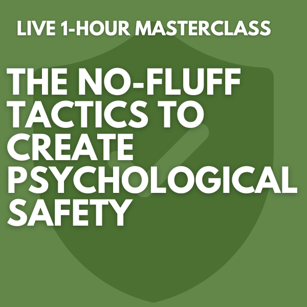 The No-Fluff Tactics To Create Psychological Safety [FEBRUARY 22ND]