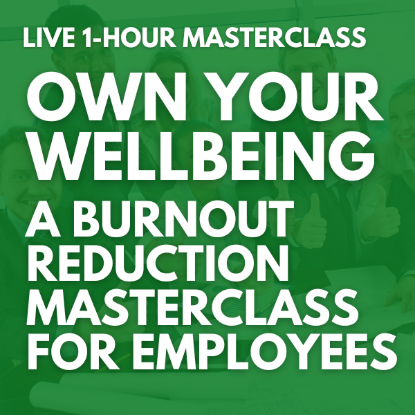 Own Your Wellbeing: A Burnout Reduction Masterclass for Employees [March 23rd]